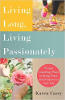 Living Long, Living Passionately: 75 (and Counting) Ways to Bring Peace and Purpose to Your Life by Karen Casey.