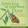 Arriving at Your Own Door: 108 Lessons in Mindfulness by Jon Kabat-Zinn.